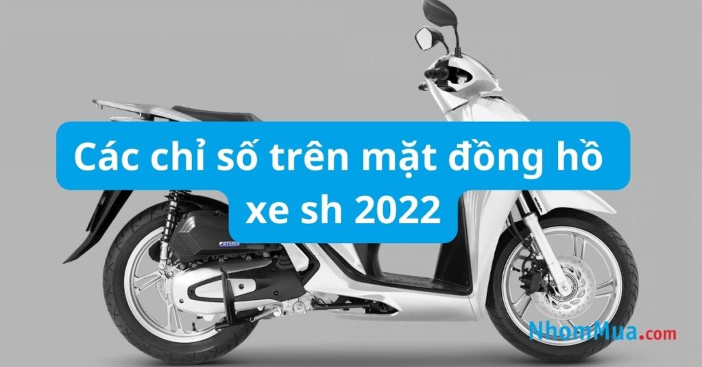 các chỉ số trên mặt đồng hồ xe sh 2022