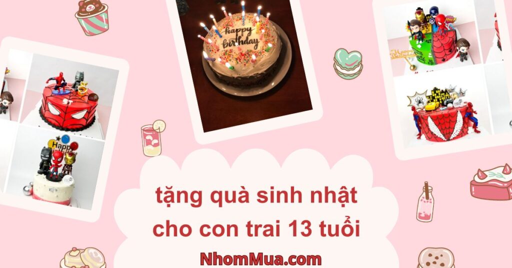 Tặng quà sinh nhật cho con trai 13 tuổi